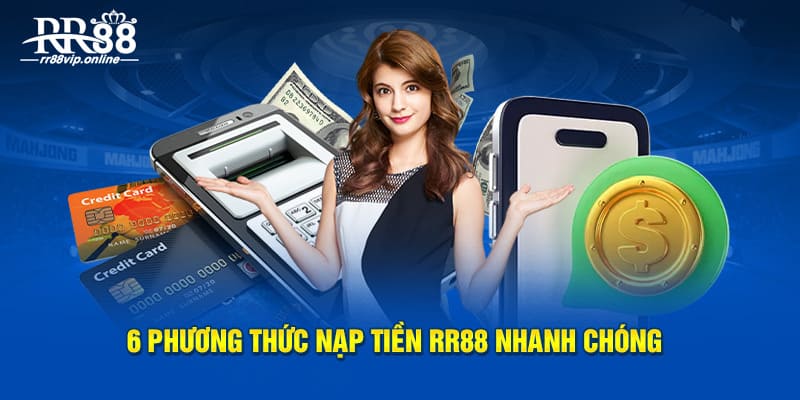 6 phương thức nạp tiền RR88 nhanh chóng