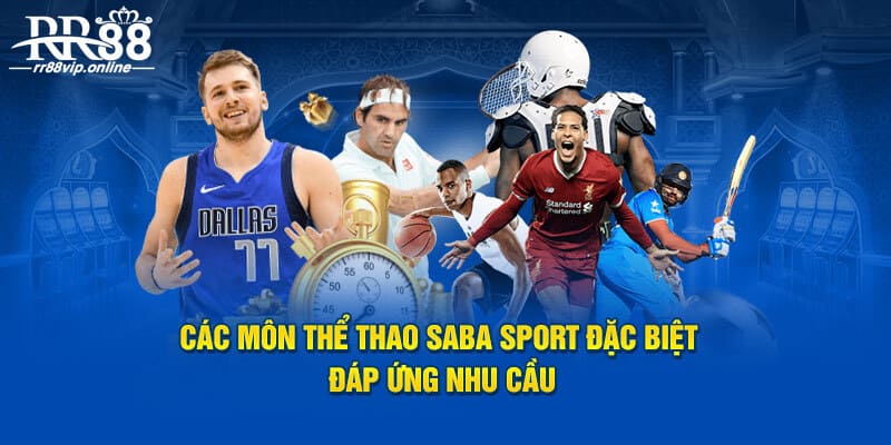 Các môn thể thao SABA SPORTS đặc biệt đáp ứng nhu cầu