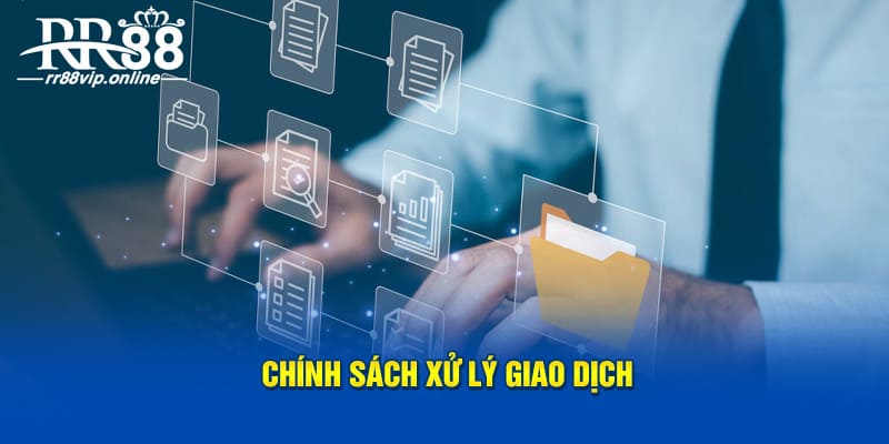 Chính sách xử lý giao dịch