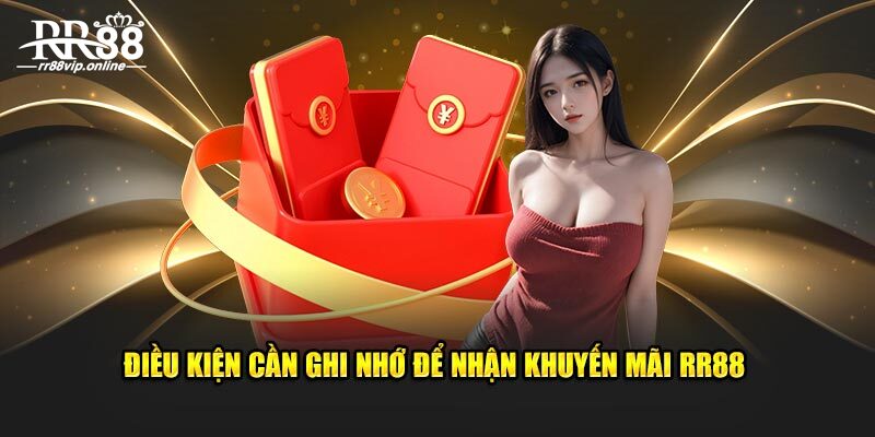 Điều kiện cần ghi nhớ để nhận khuyến mãi RR88 