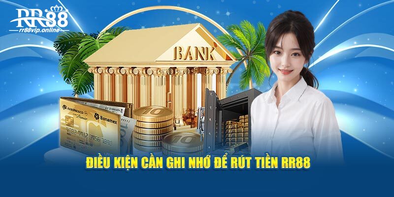 Điều kiện cần ghi nhớ để rút tiền RR88