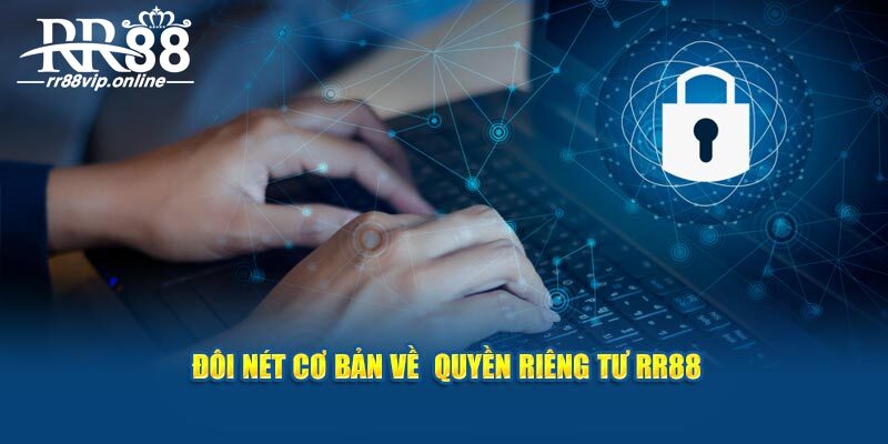 Đôi nét cơ bản về quyền riêng tư RR88