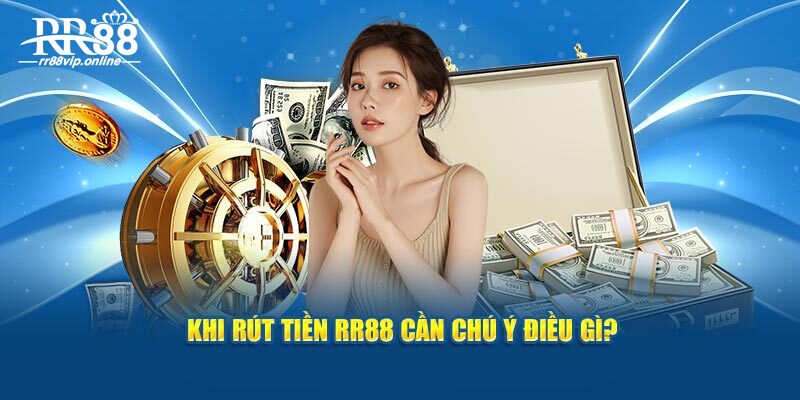 Khi  rút tiền RR88 cần chú ý điều gì?