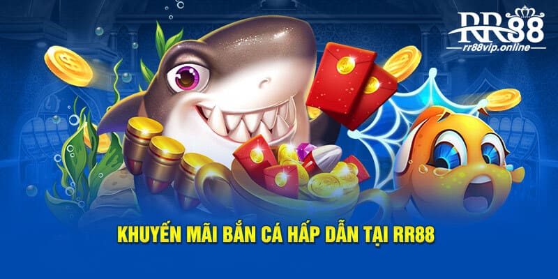 Khuyến mãi bắn cá hấp dẫn tại RR88