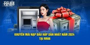 Khuyến Mãi Nạp Đầu Hấp Dẫn Nhất Năm 2024 Tại RR88