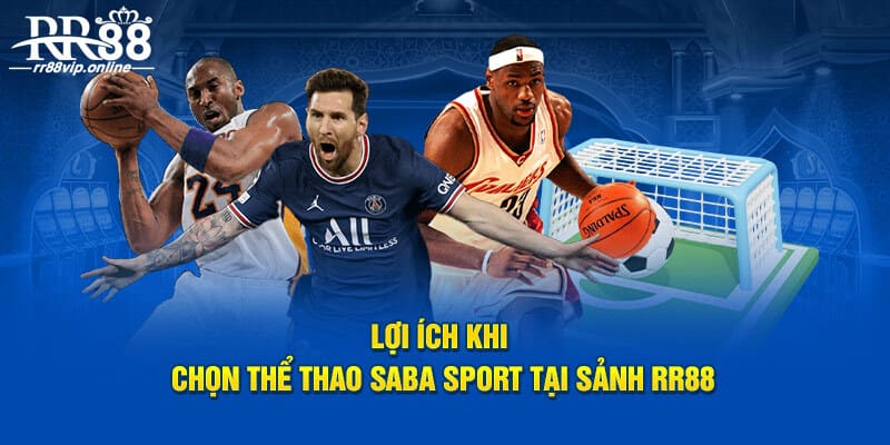 Lợi ích khi chọn thể thao SABA SPORTS tại sảnh RR88