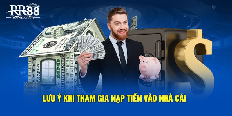 Lưu ý cần cân nhắc khi nạp tiền vào nhà cái