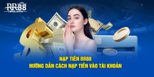 Nạp Tiền RR88: Hướng Dẫn Cách Nạp Tiền Vào Tài Khoản