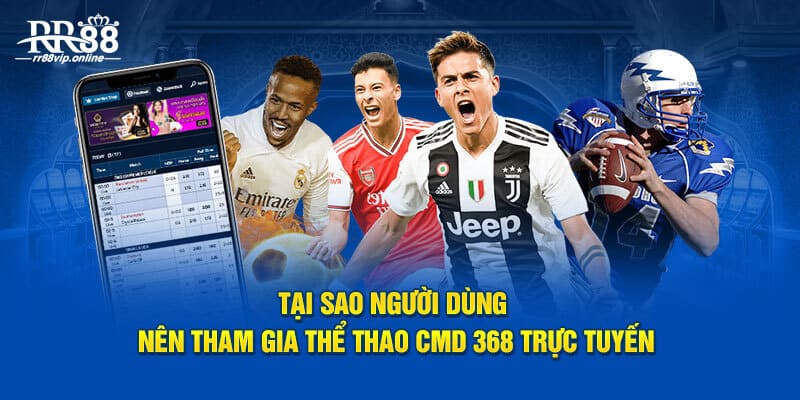 Tại sao người dùng nên tham gia thể thao CMD 368 trực tuyến?