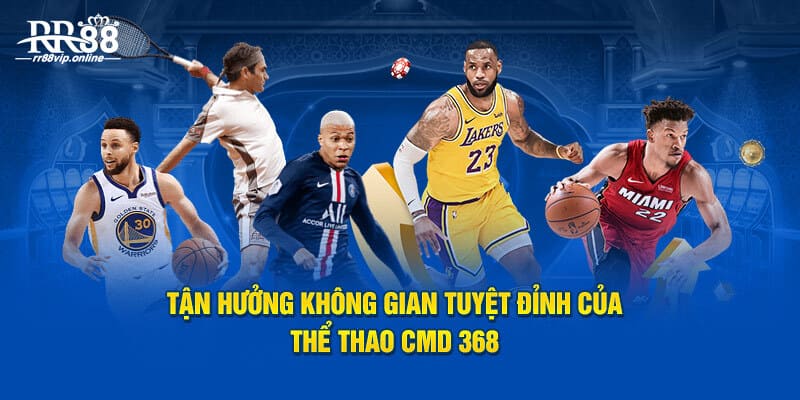 Tận hưởng không gian tuyệt đỉnh của thể thao CMD 368 