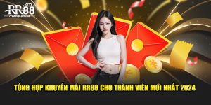 Tổng hợp khuyến mãi RR88 cho thành viên mới nhất 2024